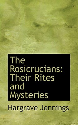 The Rosicrucians: Their Rites and Mysteries Cover Image