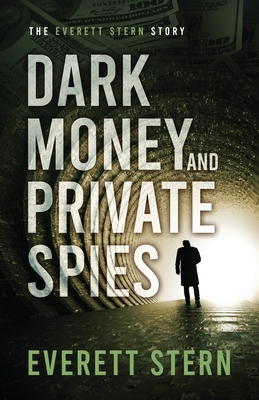 Cover for Dark Money and Private Spies: The Everett Stern Story