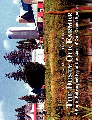 The Dusty OLE Farmer: A Photo Retrospective of the Loss of Our Green Spaces Cover Image