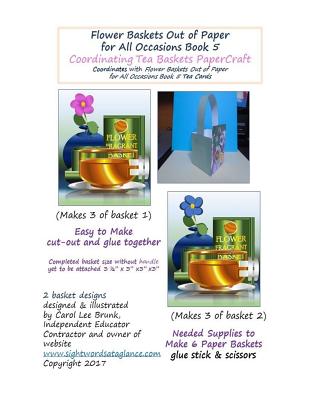 Flower Baskets Out of Paper for All Occasions Book 5 Coordinating Tea Baskets: Coordinating Tea Baskets PaperCraft Cover Image
