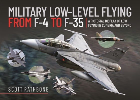Military Low-Level Flying from F-4 Phantom to F-35 Lightning II: A Pictorial Display of Low Flying in Cumbria and Beyond By Scott Rathbone Cover Image