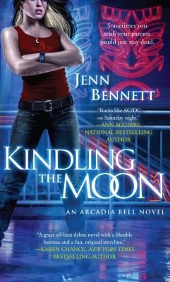 Kindling the Moon: An Arcadia Bell Novel (The Arcadia Bell series)