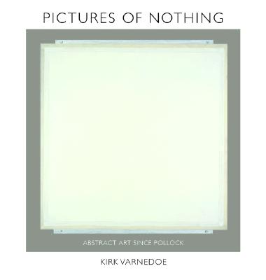 Pictures of Nothing: Abstract Art Since Pollock By Kirk Varnedoe, Adam Gopnik (Preface by), Earl A. Powell (Foreword by) Cover Image
