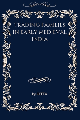 Trading Families in Early Medieval India By Geeta Cover Image
