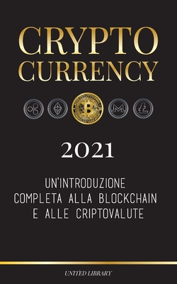 Cryptocurrency - 2022: Un'introduzione completa alla Blockchain e alle criptovalute: (Bitcoin, Litecoin, Ethereum, Cardano, Polkadot, Bitcoin By United Library Cover Image
