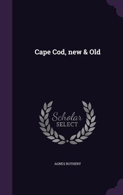 Cape Cod, New & Old By Agnes Rothery Cover Image