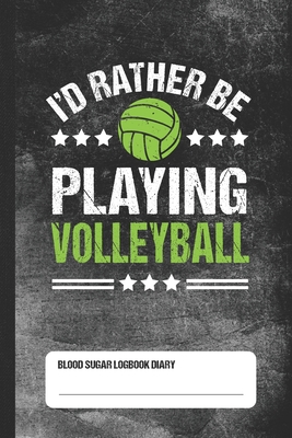 I'd Rather Playing Volleyball - Blood Sugar Logbook Diary: Daily 1-Year Glucose Tracker Cover Image