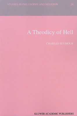 A Theodicy of Hell (Studies in Philosophy and Religion #20) Cover Image