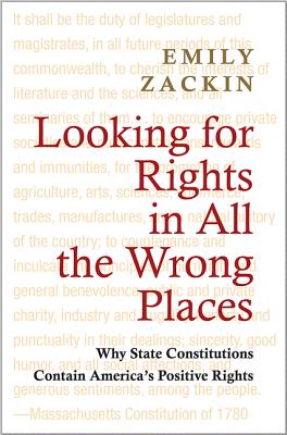 Looking for Rights in All the Wrong Places: Why State Constitutions Contain America's Positive Rights (Princeton Studies in American Politics: Historical #132)