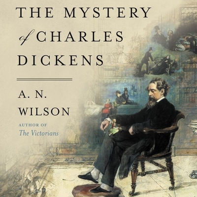 The Mystery of Charles Dickens By A. N. Wilson, Mark Meadows (Read by) Cover Image