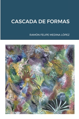 Cascada de Formas By Ramón Felipe Medina López Cover Image