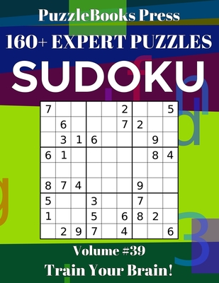 PuzzleBooks Press Sudoku 160+ Expert Puzzles Volume 39: Train Your Brain! By Puzzlebooks Press Cover Image