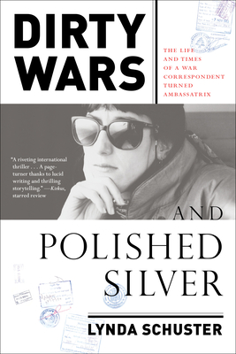 Dirty Wars and Polished Silver: The Life and Times of a War Correspondent Turned Ambassatrix Cover Image