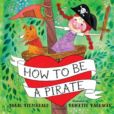 How to Be a Pirate By Isaac Fitzgerald, Brigette Barrager (Illustrator) Cover Image