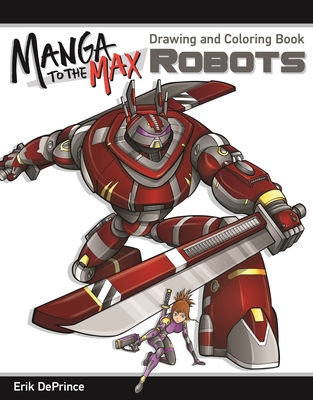 Manga to the Max Robots: Drawing and Coloring Book