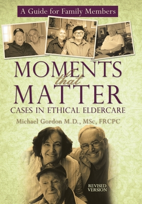 Moments That Matter: Cases in Ethical Eldercare: A Guide for Family Members Cover Image