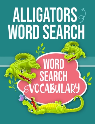Alligators Word Search Word Search Vocabulary: Sight Words Word Search Puzzles For Kids With High Frequency Words Activity Book For Pre-K Kindergarten Cover Image
