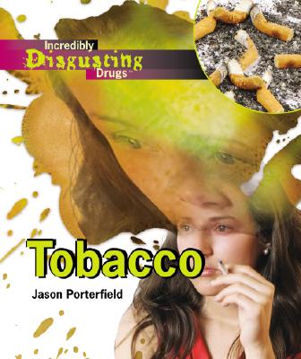 Tobacco (Incredibly Disgusting Drugs) By Jason Porterfield Cover Image
