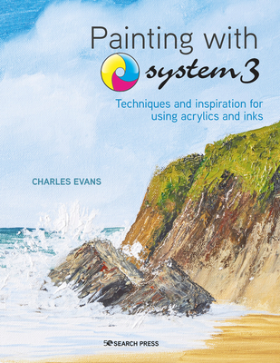 Painting with System 3: Techniques and Inspiration for using Inks and Acrylics By Charles Evans Cover Image