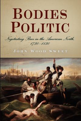 Bodies Politic: Negotiating Race in the American North, 173-183 By John Wood Sweet Cover Image