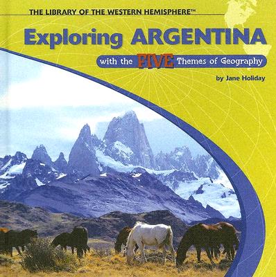 Exploring Argentina with the Five Themes of Geography (Library of the Western Hemisphere) Cover Image