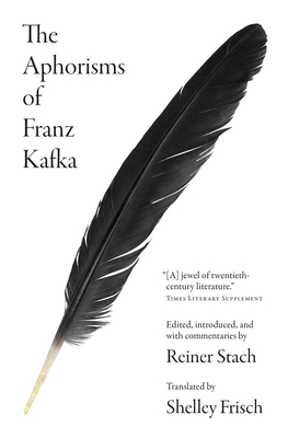 The Aphorisms of Franz Kafka By Franz Kafka, Reiner Stach (Editor), Shelley Frisch (Translator) Cover Image