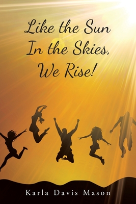 Like the Sun In the Skies, We Rise!