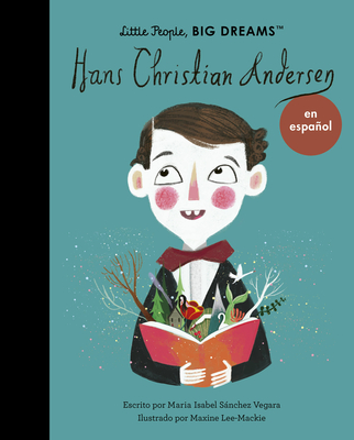Hans Christian Andersen (Spanish Edition) (Little People, BIG DREAMS en Español #59) By Maria Isabel Sanchez Vegara, Maxine Lee-Mackie (Illustrator) Cover Image
