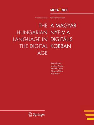 The Hungarian Language in the Digital Age (White Paper) By Georg Rehm (Editor), Hans Uszkoreit (Editor) Cover Image