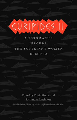 Euripides II: Andromache, Hecuba, The Suppliant Women, Electra (The Complete Greek Tragedies) By Euripides, Mark Griffith (Editor), Glenn W. Most (Editor), David Grene (Editor), Richmond Lattimore (Editor), Mark Griffith (Translated by), Glenn W. Most (Translated by), David Grene (Translated by), Richmond Lattimore (Translated by) Cover Image