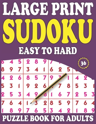 Large Print Sudoku Puzzle Book For Adults: 36: Sudoku Puzzle Book For Adults And All Other Puzzle Fans & Easy To Hard Sudoku Puzzles By Prniman Nosiya Publishing Cover Image