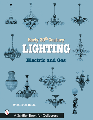 Early 20th Century Lighting: Electric and Gas (Schiffer Book for Collectors) Cover Image