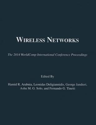 Wireless Networks (2014 Worldcomp International Conference Proceedings) By Hamid R. Arabnia (Editor), Leonidas Deligiannidis (Editor), George Jandieri (Editor) Cover Image