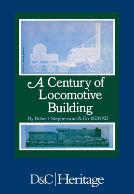 A Century of Locomotive Building: By Robert Stephenson & Co 1823/1923 Cover Image