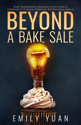 Beyond a Bake Sale: How Tomorrow's Students Can Create Community Change Through Entrepreneurship Cover Image