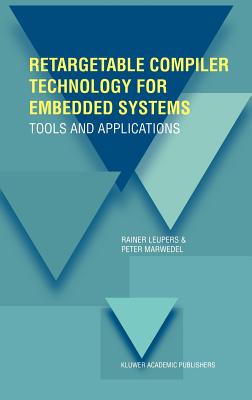 Retargetable Compiler Technology for Embedded Systems: Tools and Applications By Rainer Leupers, Peter Marwedel Cover Image