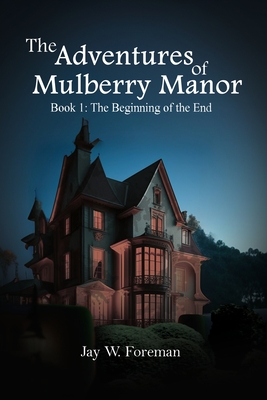 The Adventures of Mulberry Manor, Book 1: The Beginning of the End