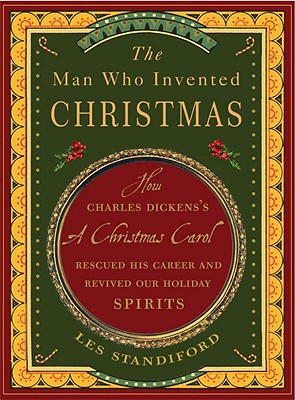 Cover Image for The Man Who Invented Christmas: How Charles Dickens's A Christmas Carol Rescued His Career and Revived Our Holiday Spirits