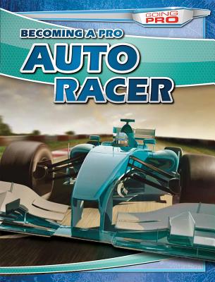 Becoming a Pro Auto Racer (Going Pro) By Dean Miller Cover Image