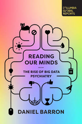 Reading Our Minds: The Rise of Big Data Psychiatry By Daniel Barron Cover Image