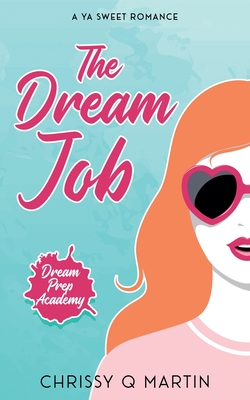 The Dream Job: A YA Sweet Romance By Chrissy Q. Martin Cover Image