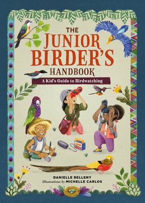 The Junior Birder's Handbook: A Kid's Guide to Birdwatching (The Junior Handbook Series) By Danielle Belleny, Michelle Carlos (Illustrator) Cover Image