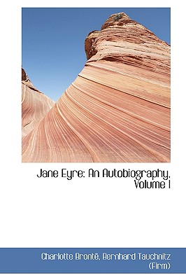 Jane Eyre: An Autobiography, Volume I Cover Image