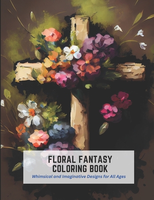 Floral Fantasy Coloring Book: Whimsical and Imaginative Designs for All Ages By Janie Fletcher Cover Image