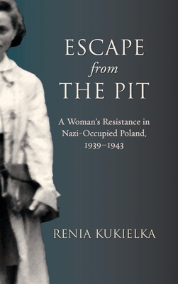 Escape from the Pit: A Woman's Resistance in Nazi-Occupied Poland, 1939-1943 (Excelsior Editions) Cover Image