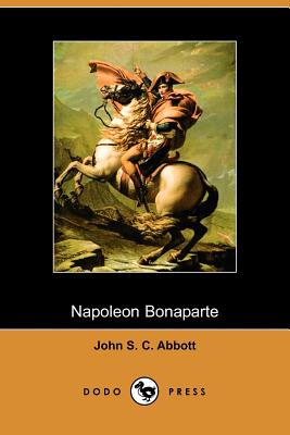 Napoleon Bonaparte By John Stevens Cabot Abbott Cover Image
