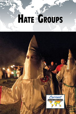 Hate Groups (Current Controversies) By Adam Furgang (Compiled by) Cover Image