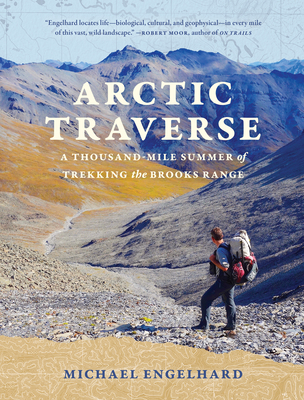 Arctic Traverse: A Thousand-Mile Summer of Trekking the Brooks Range Cover Image