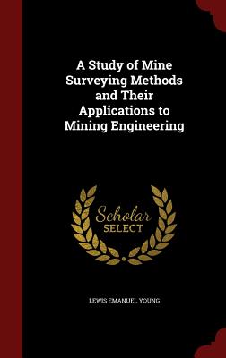 A Study of Mine Surveying Methods and Their Applications to Mining Engineering Cover Image