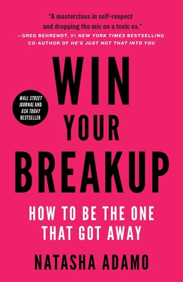 Win Your Breakup: How to Be The One That Got Away By Natasha Adamo Cover Image